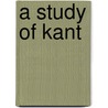 A Study Of Kant door James Ward