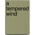 A Tempered Wind