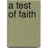 A Test of Faith door Scott Maynard