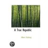 A True Republic by Albert Stickney