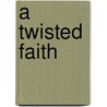 A Twisted Faith door Gregg Olsen