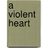 A Violent Heart