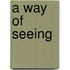 A Way Of Seeing