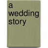 A Wedding Story door Badoe A