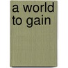 A World To Gain door Thomas Toughill