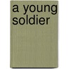 A Young Soldier by Stephen Augustus