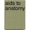 Aids To Anatomy door George Brown