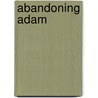 Abandoning Adam door X. Golphin Robert
