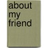 About My Friend