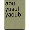 Abu Yusuf Yaqub door Miriam T. Timpledon