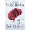 Acts of Worship door Yokio Mishima