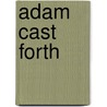 Adam Cast Forth by Charles M. Doughty