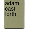 Adam Cast Forth by Charles Montagu Doughty