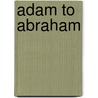 Adam to Abraham by Robin Sampson