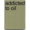 Addicted To Oil door Ian Rutledge