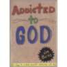 Addicted to God by Ph.D. Jim Burns