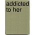 Addicted to Her