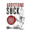 Addictions Suck door Robin D. Cantwell