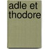 Adle Et Thodore