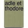 Adle Et Thodore door Onbekend