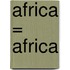Africa = Africa