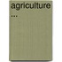 Agriculture ...