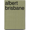 Albert Brisbane by Albert Brisbane