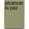 Alcanzar La Paz door William L. Ury