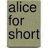 Alice for Short
