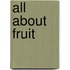 All About Fruit