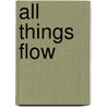 All Things Flow door Robert H. Jr. Wright