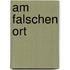 Am falschen Ort
