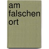 Am falschen Ort by Brecht Evens