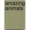 Amazing Animals door Tony Mitton