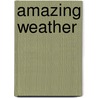 Amazing Weather door Heather Maisner