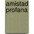 Amistad Profana
