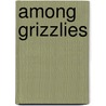 Among Grizzlies door Timothy Treadwell