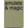 Amulets & Magic door Sir E.A. Wallis Budge
