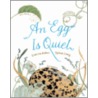 An Egg Is Quiet door Dianna Hutts Aston