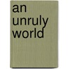 An Unruly World door Gearoid Otuathail