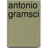 Antonio Gramsci door Alistair Davidson