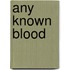 Any Known Blood