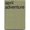 April Adventure by Ron Roy