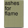 Ashes for Flame door Caroline Dana Howe