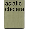 Asiatic Cholera door Onbekend