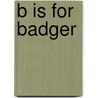 B Is for Badger door Rebecca Hall