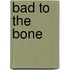 Bad to the Bone