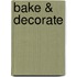 Bake & Decorate