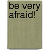 Be Very Afraid! door Edo Van Belkom