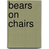 Bears on Chairs door Shirley Parenteau